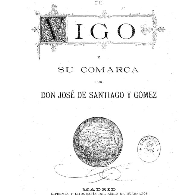 1896 Historia de Vigo y su comarca por José de Santiago y Gómez